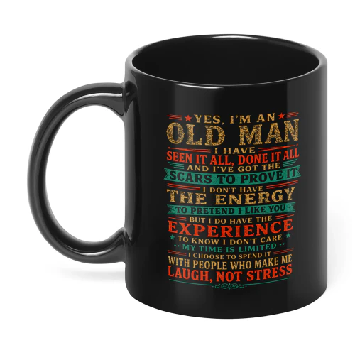 Yes I'm An Old Man I Have Seen It All Done It All And I've Got The Scars To Prove It I Don't Have The Energy To Pretend I Like You But I Do Have The Experience